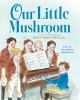 Our_little_mushroom