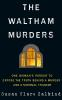 The_Waltham_Murders__One_Woman_s_Pursuit_to_Expose_the_Truth_Behind_a_Murder_and_a_National_Tragedy