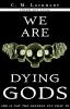 We_are_dying_gods
