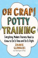 Oh_Crap__Potty_Training__Everything_Modern_Parents_Need_to_Know_to_Do_It_Once_and_Do_It_Right__2nd_Edition
