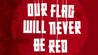Our_Flag_Will_Never_Be_Red
