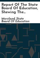 Report_of_the_State_Board_of_Education__shewing_the_condition_of_the_public_schools_of_Maryland_for_the_year_ending_September_30