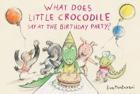 What_does_little_crocodile_say_at_the_birthday_party_