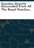 Families_directly_descended_from_all_the_royal_families_in_Europe__495_to_1932__and_Mayflower_descendants